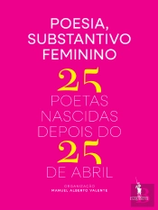 Poesia, Substantivo Feminino - 25 Poetas Nascidas Depois do 25 de Abril