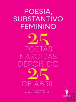 Bertrand.pt - Poesia, Substantivo Feminino - 25 Poetas Nascidas Depois do 25 de Abril