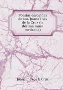 Poesias Escogidas De Sor. Juana Ines De La Cruz (La Decima Musa Mejicana)
