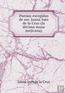 Bertrand.pt - Poesias Escogidas De Sor. Juana Ines De La Cruz (La Decima Musa Mejicana)