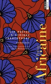 Poésie Africaine : Anthologie : Six Poètes D'Afrique Francophone