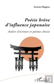 Poésie Brève D'Influence Japonaise ; Atelier D'Écriture Et Poèmes Choisis