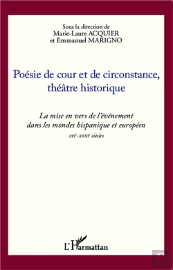Bertrand.pt - Poésie De Cour Et De Circonstance, Théâtre Historique ; La Mise En Vers De L'Événement Dans Les Mondes Hispaniques Et Europpéen Xvi-Xviii Sciècles