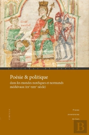 Poésie & Politique Dans Les Mondes Nordiques Et Normands Médiévaux (Ixe-Xiiie Siècle)