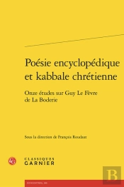 Poésie Encyclopédique Et Kabbale Chrétienne : Onze Études Sur Guy Le Fèvre De La Boderie