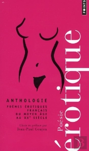 Poésie Érotique ; Anthologie ; Poèmes Érotiques Français Du Moyen Age Au Xx Siècle