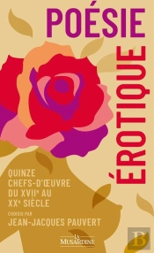 Poésie Érotique : Quinze Chefs-D'Oeuvre Du Xviie Au Xxe Siècle Choisis Par Jean-Jacques Pauvert