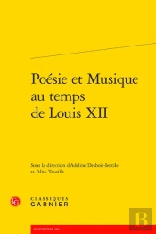 Poésie Et Musique Au Temps De Louis Xii