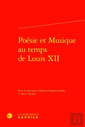 Poésie Et Musique Au Temps De Louis Xii