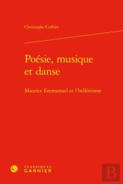 Poésie, Musique Et Danse : Maurice Emmanuel Et L'Hellénisme