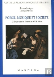 Poesie, Musique Et Societe ; L'Art De Cour En France Au Xvii Siecle