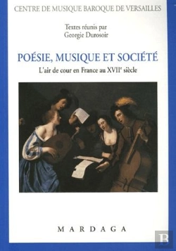Bertrand.pt - Poesie, Musique Et Societe ; L'Art De Cour En France Au Xvii Siecle