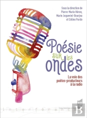 Poésie Sur Les Ondes ; La Voie Des Poètes-Producteurs À La Radio