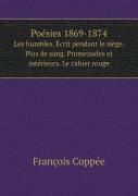 Poesies 1869-1874 Les Humbles. Ecrit Pendant Le Siege. Plus De Sang. Promenades Et Interieurs. Le Cahier Rouge