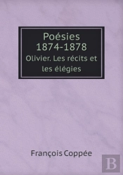 Poesies 1874-1878 Olivier. Les Recits Et Les Elegies