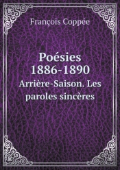 Poesies 1886-1890 Arriere-Saison. Les Paroles Sinceres