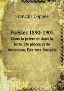 Poesies 1890-1905 Dans La Priere Et Dans La Lutte. De Pieces Et De Morceaux. Des Vers Francais