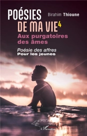 Poésies De Ma Vie 4 : Aux Purgatoires Des Âmes. Poésie Des Affres Pour Les Jeunes