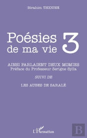 Poésies De Ma Vie Tome 3 ; Ainsi Parlaient Deux Momies Et Autres Poèmes ; Les Aubes De Saralé