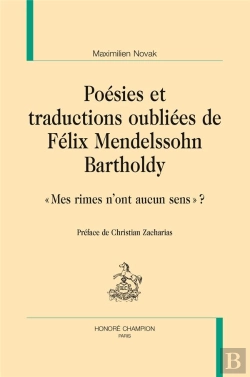 Bertrand.pt - Poésies Et Traductions Oubliées De Félix Mendelssohn Bartholdy ; « Mes Rimes N'Ont Aucun Sens » ?