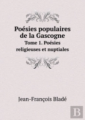 Poesies Populaires De La Gascogne Tome 1. Poesies Religieuses Et Nuptiales