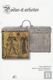 Poetes Et Artistes. La Figure Du Createur En Europe Au Moyen Age Et A  La Renaissance