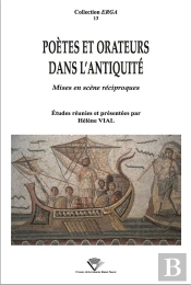 Poètes Et Orateurs Dans L'Antiquité : Mises En Scène Réciproques
