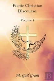Poetic Christian Discourse:  Volume 1