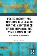 Poetic Inquiry And Arts-Based Research For The Maintenance Of The Republic And What Comes After