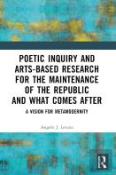 Poetic Inquiry And Arts-Based Research For The Maintenance Of The Republic And What Comes After