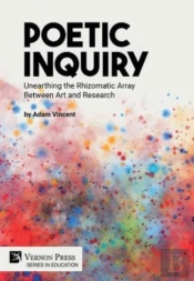 Poetic Inquiry: Unearthing The Rhizomatic Array Between Art And Research