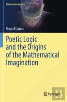 Poetic Logic And The Origins Of The Mathematical Imagination