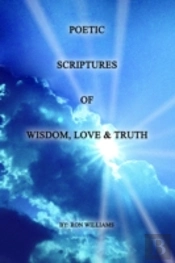 Poetic Scriptures Of Wisdom, Love  And  Truth