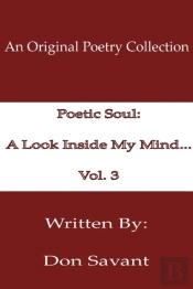 Poetic Soul: A Look Inside My Mind...Vol. 3