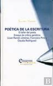 Poética De La Escritura. El Taller Del Poeta. Ensayo De Crítica Genética (Juan Ramón Jiménez, Franci