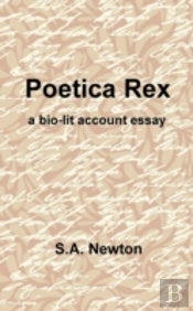 Poetica Rex : A Bio-Lit Account Essay