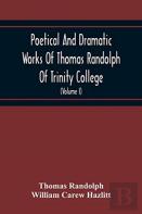 Poetical And Dramatic Works Of Thomas Randolph Of Trinity College, Combridge Now First Collected And Edited From The Early Copies And From Mss. With Some Account Of The Author And Occasional Notes (Vo