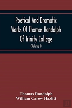 Bertrand.pt - Poetical And Dramatic Works Of Thomas Randolph Of Trinity College, Combridge Now First Collected And Edited From The Early Copies And From Mss. With Some Account Of The Author And Occasional Notes (Vo