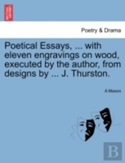 Poetical Essays, ... With Eleven Engravings On Wood, Executed By The Author, From Designs By ... J. Thurston.