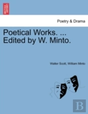 Poetical Works. ... Edited By W. Minto.