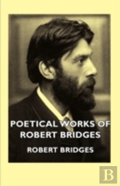 Poetical Works Of Robert Bridges