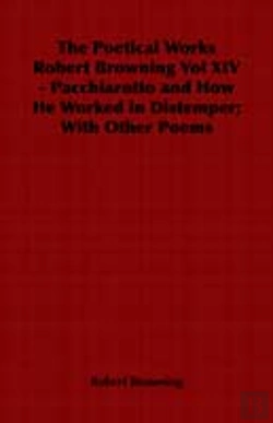 Bertrand.pt - Poetical Works Robert Browning Vol Xiv - Pacchiarotto And How He Worked In Distemper; With Other Poems