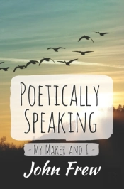 Poetically Speaking - My Maker And I