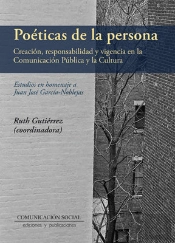 Poéticas De La Persona: Creación Responsabilidad Y Vigencia En La Comunicación Pública Y La Cultura