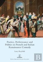 Poetics, Performance And Politics In French And Italian Renaissance Comedy