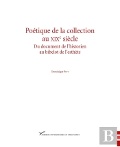 Poétique De La Collection Au Xix Siècle ; Du Document De L'Historien Au Bibelot De L'Esthète