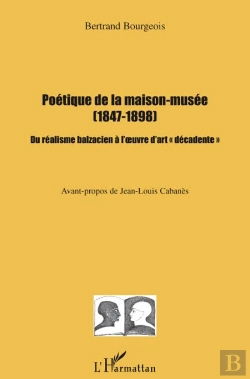 Bertrand.pt - Poétique De La Maison Musée 1847-1898 Du Réalisme Balzacien À L'Oeuvre D'Art Décadente