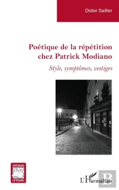 Poétique De La Répétition Chez Patrick Modiano ; Style, Symptomes, Vestiges