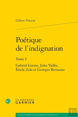 Bertrand.pt - Poétique De L'Indignation Tome 1 : Gabriel Gauny, Jules Vallès, Émile Zola Et Georges Bernanos