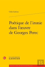 Poétique De L'Ironie Dans L'Oeuvre De Georges Perec